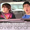 dude you ran over oprah